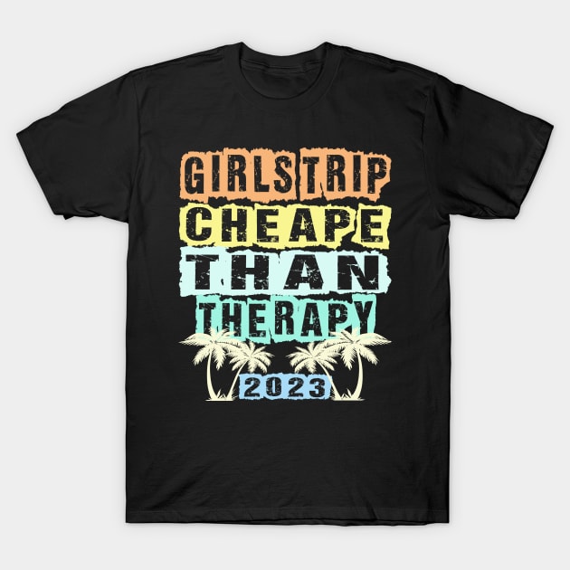 girls trip cheaper than therapy 2022 / 2023 T-Shirt by Darwish